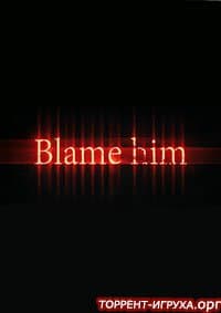 Blame Him