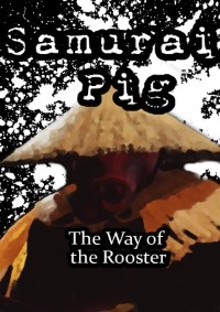 Samurai Pig The Way of the Rooster
