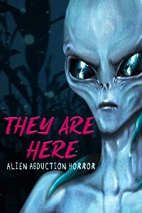 They Are Here: Alien Abduction Horror