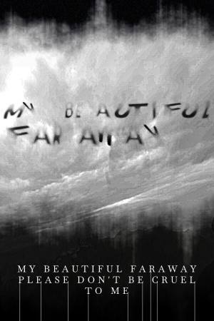 My Beautiful Faraway, Please Don't Be Cruel To Me